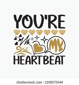 You're my Heartbeat - valentines 14 february  celebrating day .