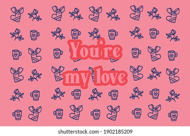 You're my love.Cute message for Valentine's Day.Colorful vector pattern background design.