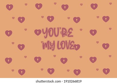 You're my love.Cute message for Valentine's Day.Colorful vector pattern background design.