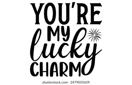 
You're my lucky charm Lettering design for greeting banners, Mouse Pads, Prints, Cards and Posters, Mugs, Notebooks