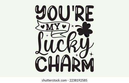 You're my lucky charm - President's day T-shirt Design, File Sports SVG Design, Sports typography t-shirt design, For stickers, Templet, mugs, etc. for Cutting, cards, and flyers. svg