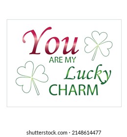 You're My Lucky Charm, Saint Patrick's Day, Printable Wall Art, isolated on white background.