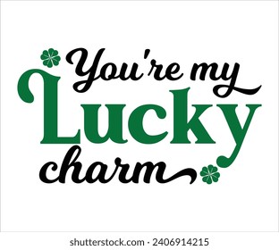 You're my lucky charm T-shirt, St Patrick's Day Shirt, St Patrick's Day Saying, St Patrick's Quote, Shamrock, Irish, Saint Patrick's Day, Lucky, Cut File For Cricut And Silhouette