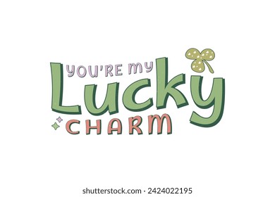 You're my Lucky St. Patrick's day Sublimation T shirt design