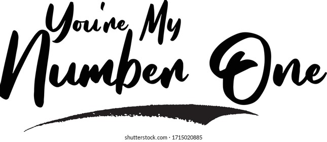 You're My Number One Calligraphy Phrase, Lettering Inscription.