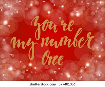 You're my number one Hand drawn creative calligraphy and brush pen lettering on gold background with bokeh. design for holiday greeting card and invitation of the wedding, Valentine's day and birthday