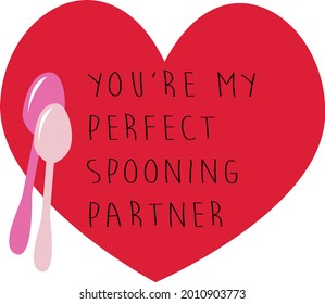 You're my perfect spooning partner text as icon, placement print, decoration, greeting card, fashion template, mug, tee, postcard, banner and sticker, for valentine's day. lovers, love