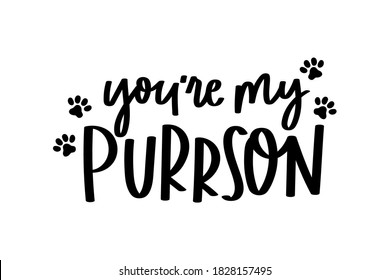 You're my person cute lettering isolated on white background with paws. Hand drawn quote for pet lovers. Cat lover funny and inspirational love quote for prints, textile, cards etc.Vector illustration