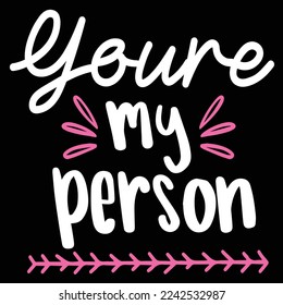 You're My Person, Happy valentine's day shirt Design Print Template Gift For Valentine's Day 