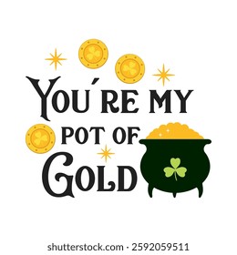 You're my pot of gold quote. Happy St. Patrick's Day set in cartoon style. Shamrock and pot with gold coins on white background. Vector flat illustration.