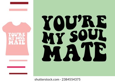 You're my soul mate t shirt design