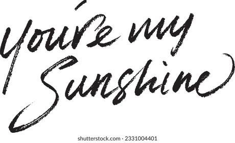 You're my Sunshine brush calligraphy lettering. Handwritten text. 