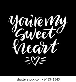You're my sweet heart.Inspirational quote.Hand drawn poster with hand lettering. 