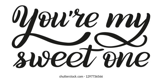 You're my sweet one. Romantic hand lettering. Declaration of love. Traditional calligraphic style.