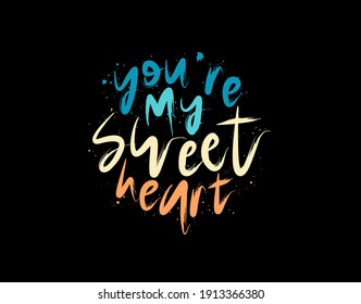 You're My Sweetheart lettering Text on black background in vector illustration. For Typography poster, photo album, label, photo overlays, greeting cards, T-shirts, bags.