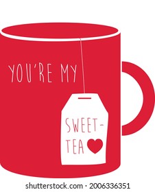 You're my sweet-tea quote, for valentine's day, lovers, love, text as greeting card, fashion template, mug, tee, postcard, banner and sticker
