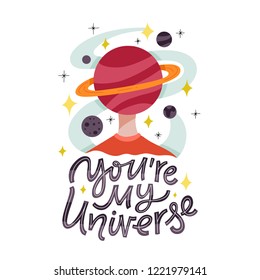 You're My Universe. Hand lettered love/space quote. Vector illustration with planets, stars and hand lettered quote