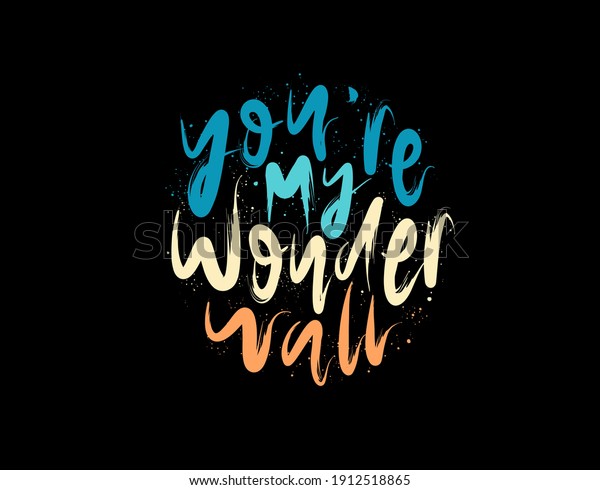 You\'re My\
Wonderwall lettering Text on black background in vector\
illustration. For Typography poster, photo album, label, photo\
overlays, greeting cards, T-shirts,\
bags.