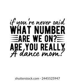 if you're never said what number are we on are you really a dance mom