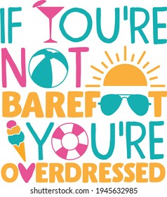 If you're not barefoot you're overdressed | Summertime quote