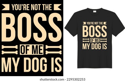 You're not the boss of me my dog is typography vector t-shirt design. Perfect for print items and bags, poster, template, banner. Handwritten vector illustration. Isolated on black background.