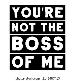 You're not the boss of me. Vector Quote
