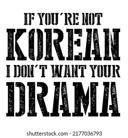 
If you're not korean i don't want your dramais a vector design for printing on various surfaces like t shirt, mug etc. 
