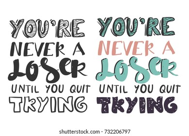 You're not a loser until you quit trying. Hand lettering and custom typography for your designs: t-shirts, bags, for posters, invitations, cards, etc.