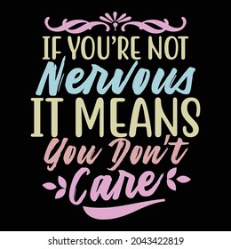 if you're not nervous it means you don't care, typography and handwriting vintage style design, printing for banner, poster, mug, t shirt illustration art