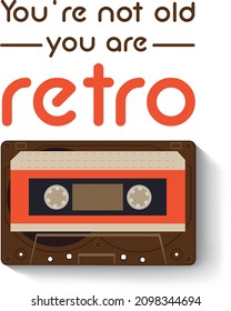 you're not old, you are retro 