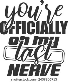 You're Officially On My Last Nerve - Funny Car Sticker svg