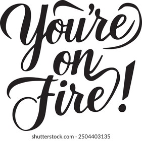 You're On Fire typography, silhouette Vector, digital art illustration 
