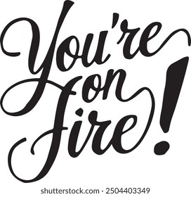 You're On Fire typography, silhouette Vector, digital art illustration