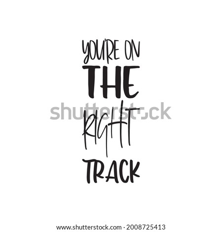 you're on the right track letter quote