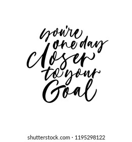 You're one day closer to your goal phrase. Modern vector brush calligraphy. Inspirational quote. Ink illustration.