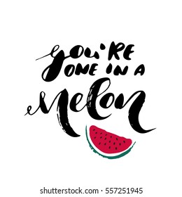 You're a one in a melon - freehand ink inspirational romantic quote for valentines day, wedding, save the date card. Handwritten calligraphy isolated on a white background. Vector illustration