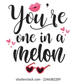 You're One In A Melon, Happy valentine's day shirt Design Print Template Gift For Valentine's