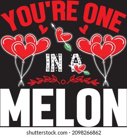 You're One In A Melon t shirt design, vector file.
