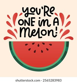 You're one in a melon. Vector Illustration with watermelon slice