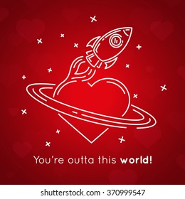 You're outta this world! - concept romantic Valentines Day love card message. White line drawing of rocket spaceship and heart on red background. Vector illustration.