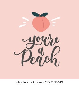 You're a peach inspirational card with peach and lettering. Peachy illustration. Inspirational vector design template.