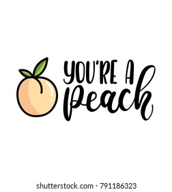 you're a peach lettering quote with cute peach. Cute hand drawn calligraphy with fruits. Vector illustration design for posters, greeting cards, cases etc.