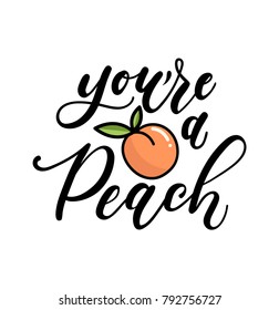 you're a peach lettering quote with cute peach. Cute hand drawn calligraphy with fruits. Vector illustration design for posters, greeting cards, cases etc.