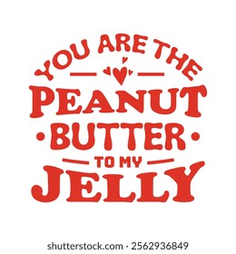 You're the peanut butter to my jelly sarcastic valentine typography design