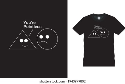You're Pointless Typography T shirt design, vintage, apparel, vector, eps 10