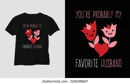 you're probably my favorite husband - Valentine's Day Typography t-shirt Design with heart, cat, and motivational quotes