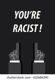 YOU'RE RACIST typography vector illustration