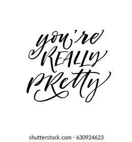 You're really pretty postcard. Positive lettering. Ink illustration. Modern brush calligraphy. Isolated on white background.