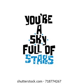 You're a sky full of stars. Lettering. Stars print. Isolated object on white background. 
