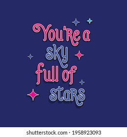 You're a sky full of stars typography vector t-shirt design